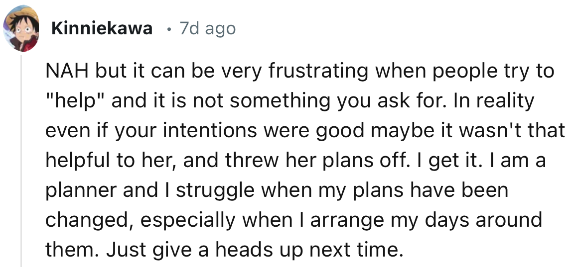 “In reality, even if your intentions were good, maybe it wasn't that helpful to her and threw her plans off. I get it.”