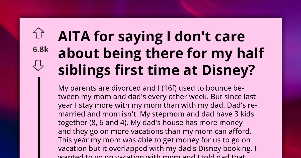 AITA for Saying I Don't Care About Being There for My Half-Siblings' First Time at Disney