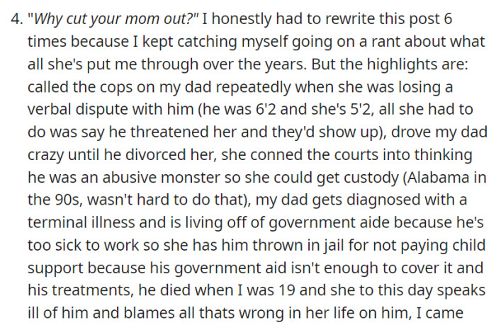 OP cut ties with their mother due to her manipulative actions, including falsely accusing and mistreating their father, ultimately leading to his incarceration and passing. Her continued negativity reinforced their decision.