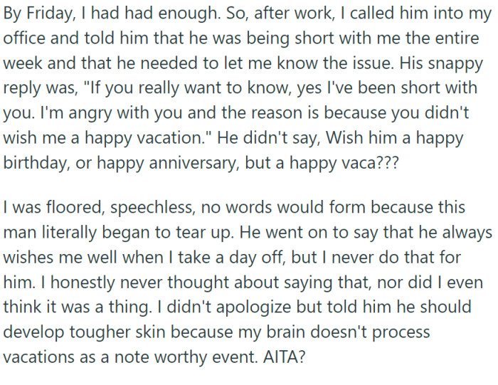 When the employee returned to work, something seemed off – he wasn't his usual self. The employee admitted he was upset with OP. Why? Because OP hadn't said 