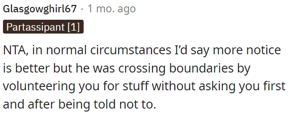He overstepped boundaries by volunteering OP for things without consent, despite being told not to.