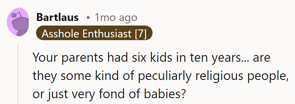 12. Six kids in ten years? They must have thought storks were on a discount.