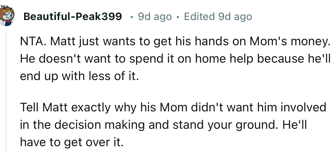 “Tell Matt exactly why his mom didn't want him involved in the decision-making and stand your ground.”