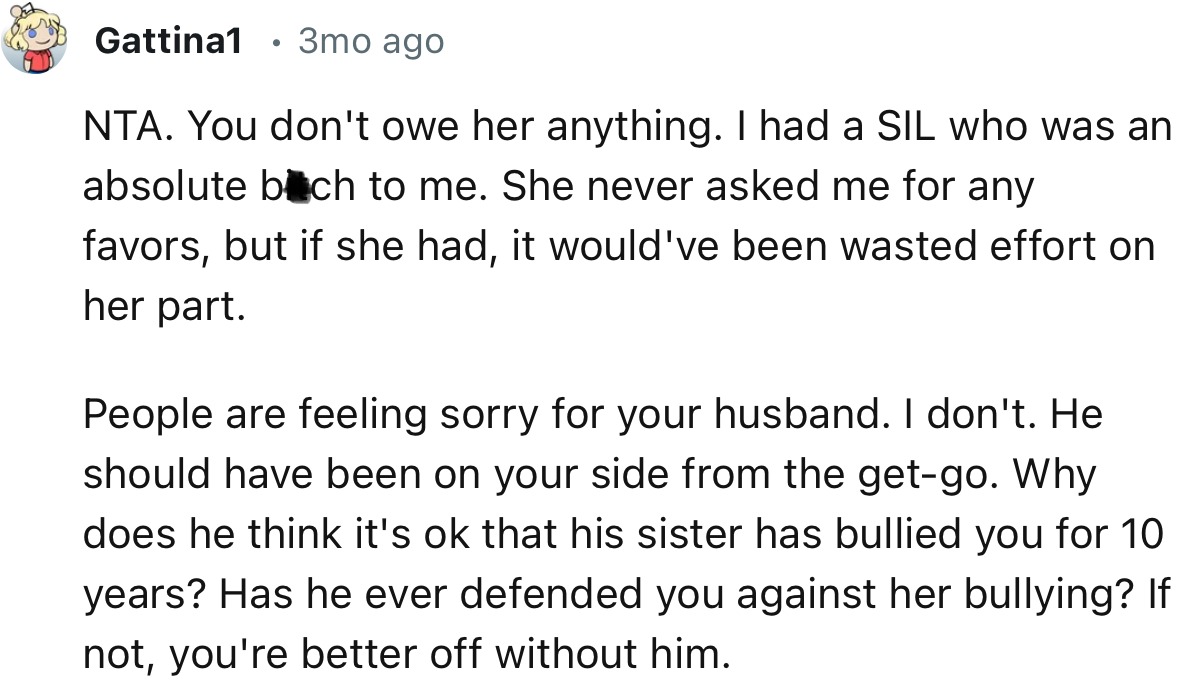 “Why does he think it's ok that his sister has bullied you for 10 years? Has he ever defended you against her bullying?”