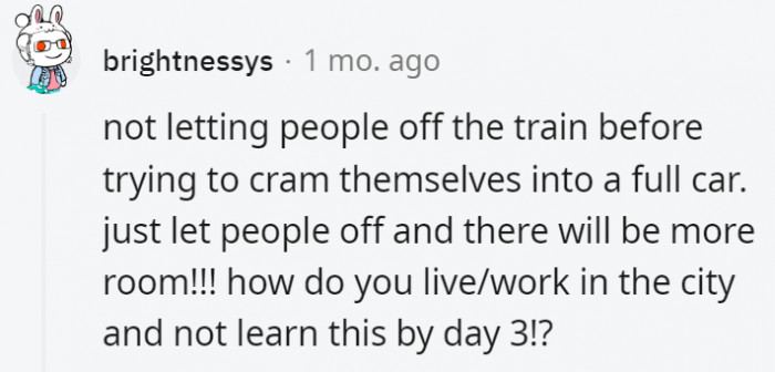 11. It's not like boarding the train faster would get them to where they need to be any quicker