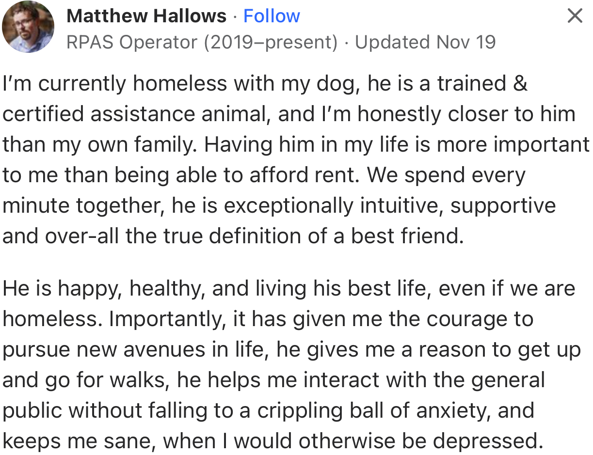 “I’m currently homeless with my dog. He is exceptionally intuitive, supportive, and overall the true definition of a best friend.”