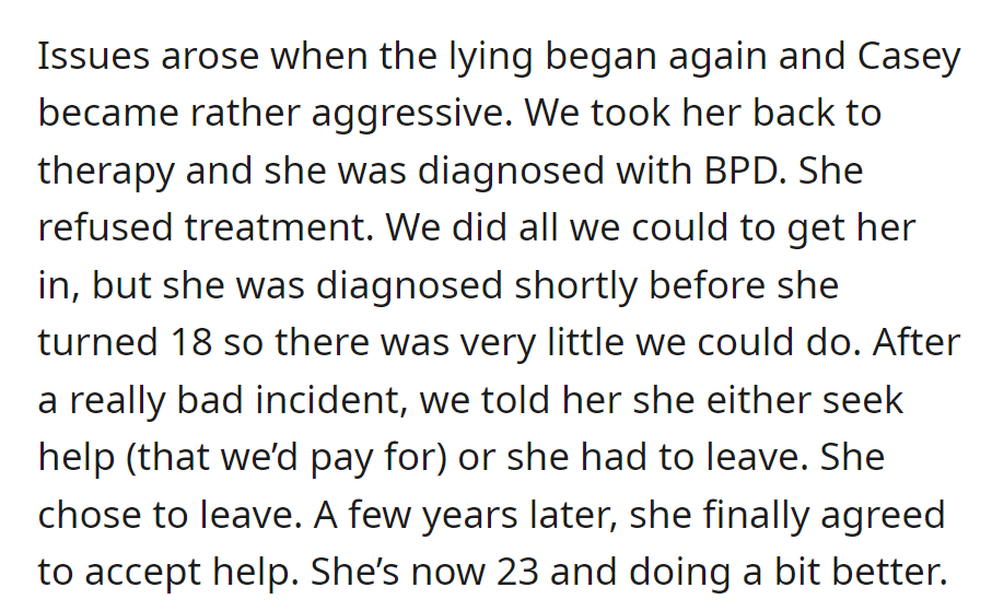 Casey faced lying and aggression issues, diagnosed with BPD at 18. Refusing treatment, she chose to leave, but at 23, she agreed to seek help and is making progress.