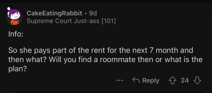 OP will eventually have to get a roommate.