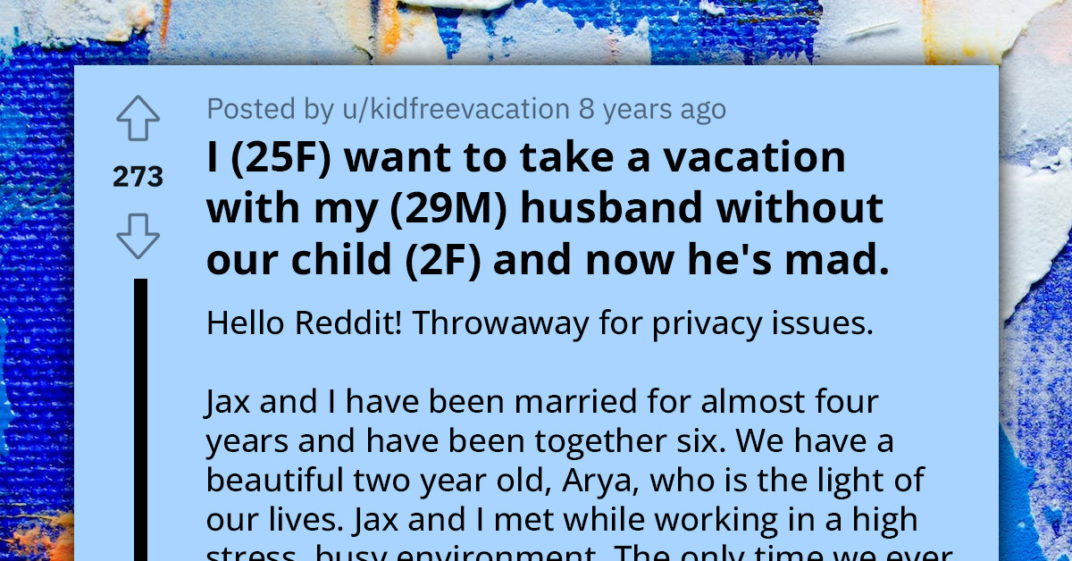 Redditor's Husband Refuses To Go On A Vacation Without Their Daughter