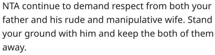 She should demand respect from them or keep them at arm's length.