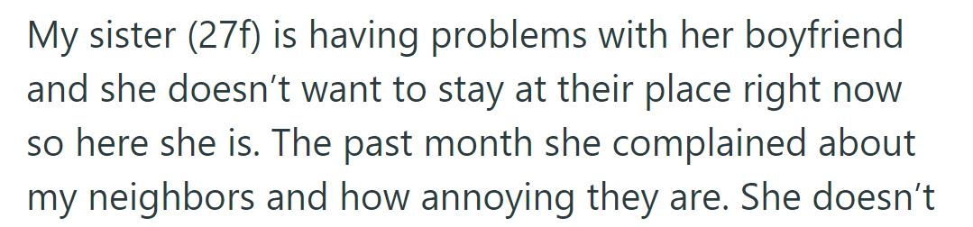 His sister (27F) is staying due to boyfriend issues. Lately, she finds his neighbors annoying.