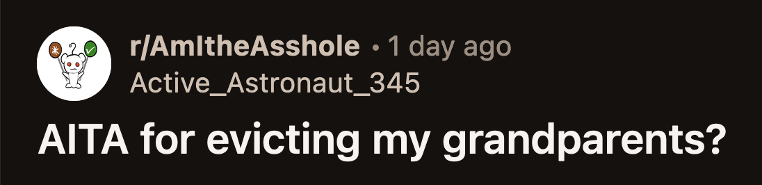 Their grandparents said they were uneasy about the apartment being in OP's name. They could evict them anytime, just as OP did with their house.