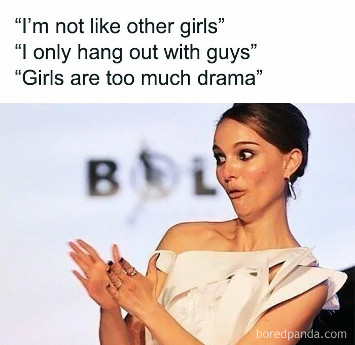 7. There's nothing wrong with hanging out with guys, but what's wrong with women?