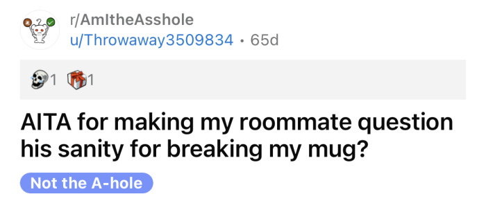 The OP asked if she's an a**hole for making her roommate question his sanity after he broke her mug.