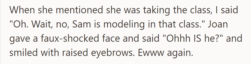 When Joan learned Sam was modeling, she feigned surprise and smiled, which was unsettling.