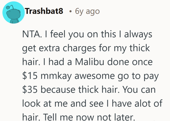 Going from $15 to $35 without warning would rattle anyone. Thick hair is not a surprise when it is sitting right in the chair.