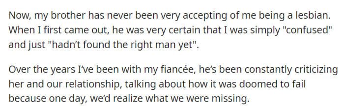 Despite her brother's initial resistance to her sexuality, he persistently criticized her relationship with her fiancée.