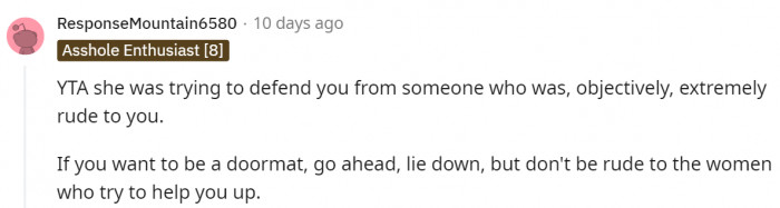 This person said it perfectly: You can't be mad at those who help you if you don't want the help.