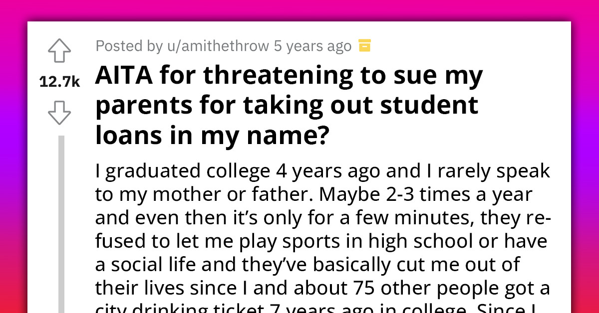 Man Threatens To Sue His Parents For Taking Out Student Loans In His Name, Redditors React