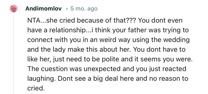 “The question was unexpected and you just reacted by laughing. I don't see a big deal here and no reason for her to cry.”
