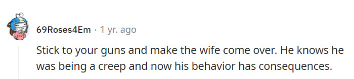 He's fully aware of his creepy actions, and facing consequences is only fair.