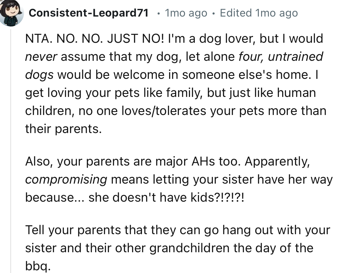 “I'm a dog lover, but I would never assume that my dog, let alone four, untrained dogs would be welcome in someone else's home.”