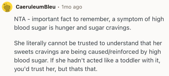 “NTA - important fact to remember, a symptom of high blood sugar is hunger and sugar cravings.”