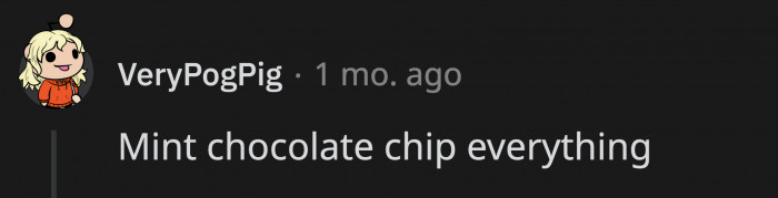 12. Prior to what people say, it’s not like eating toothpaste.