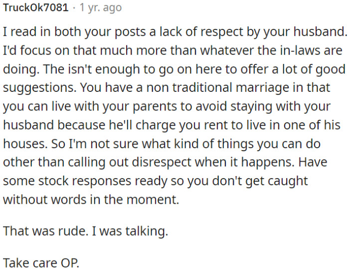 OP has to address the core issue of her husband's lack of respect, which seems more significant than in-law problems.