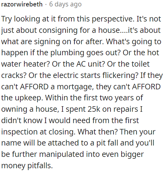 If someone can't afford a mortgage, they may struggle with the ongoing maintenance costs.