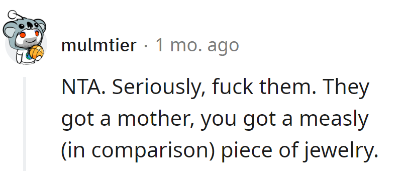 They got a mother; she got a mere piece of jewelry. Seems like an uneven deal, doesn't it?