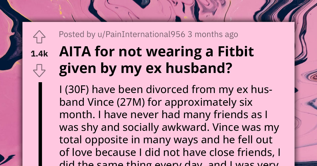 Woman Refuses To Wear Fitbit That Her Ex-Husband Bought Her So He Could Track Her Health