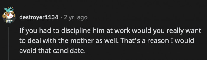 If OP hired him, she would be seeing the mom a lot more than she thinks.