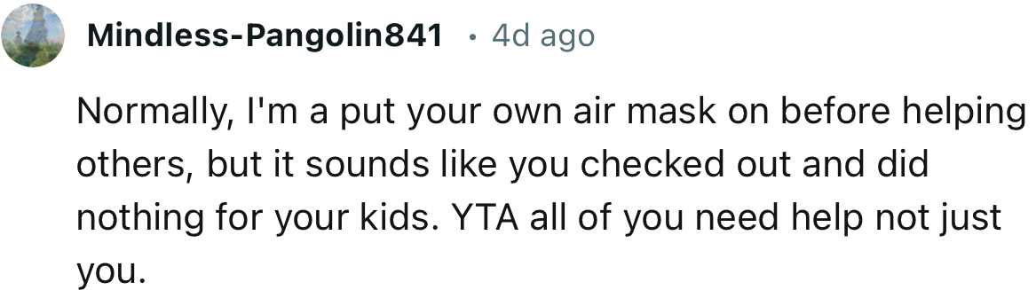 “It sounds like you checked out and did nothing for your kids. YTA; all of you need help, not just you.”