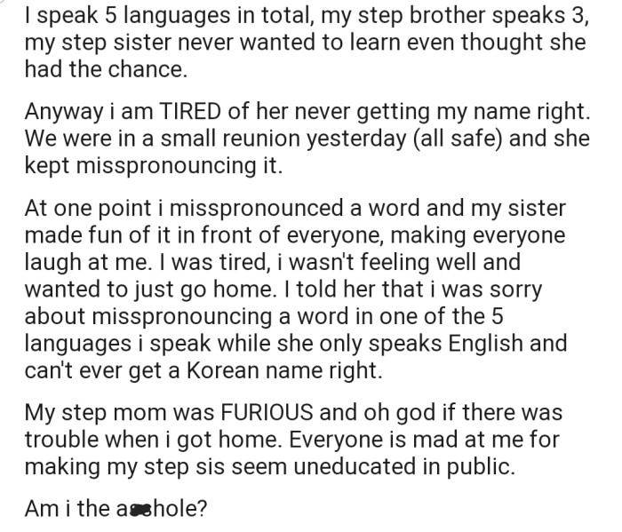 OP and her stepsister were throwing shade at each other at a family reunion. Unfortunately, OP's comment took the spotlight, and now she's in trouble