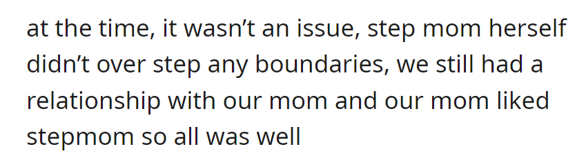 At the time, there were no issues; Stepmom respected boundaries, and they all maintained good relationships with their mom.