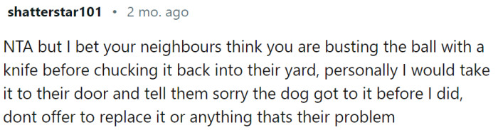 This is a possibility, and maybe OP should explain to the neighbors.