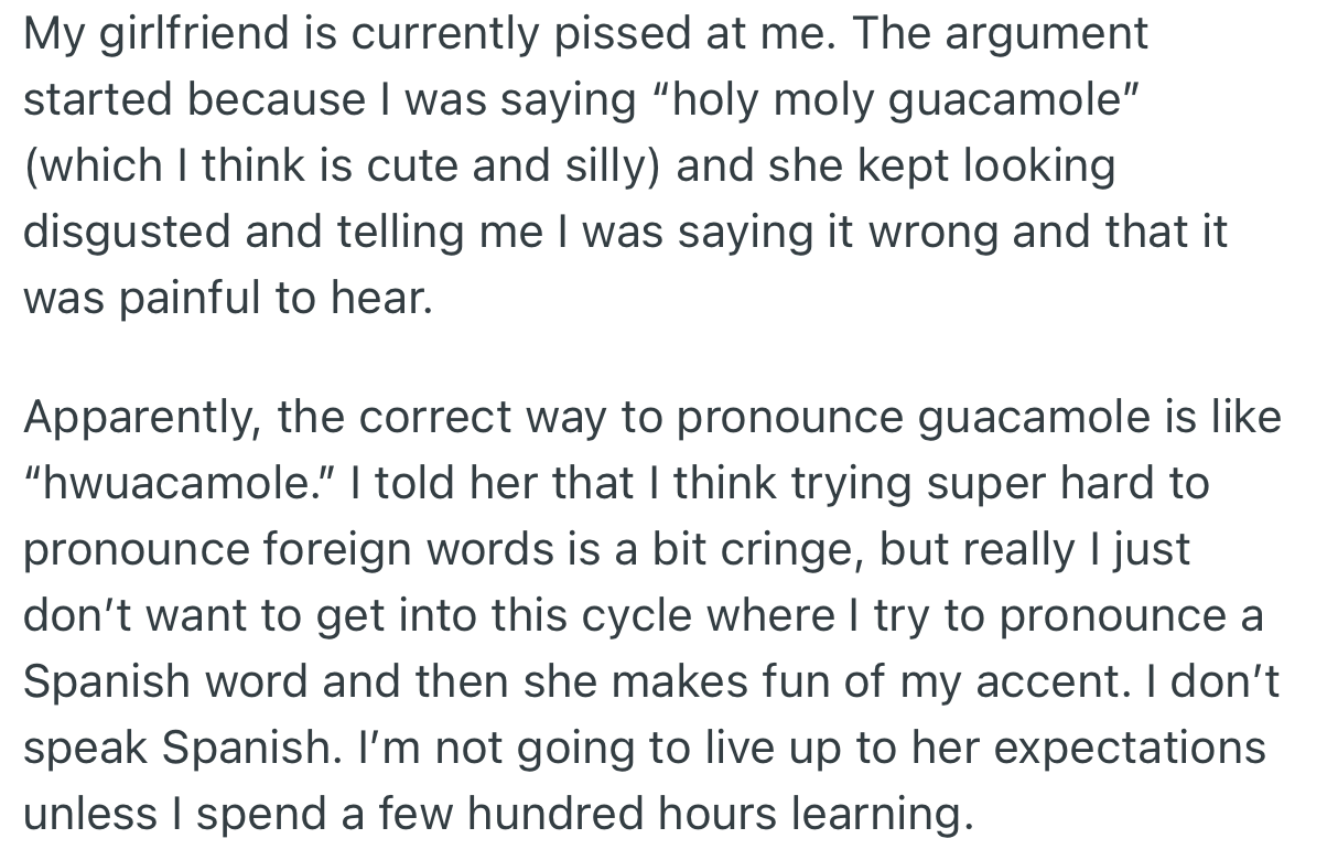OP pronounced a Spanish word incorrectly, which made her girlfriend mad at her. Although OP is afraid to pronounce words and get laughed at, she feels that the only way to please her girlfriend is to spend a lot of time learning the language.