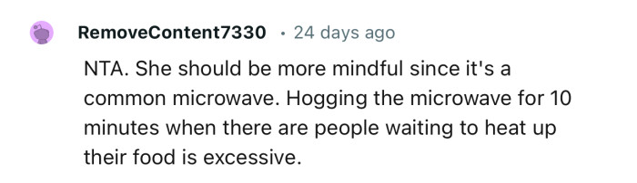 “Hogging the microwave for 10 minutes when there are people waiting to heat up their food is excessive.“