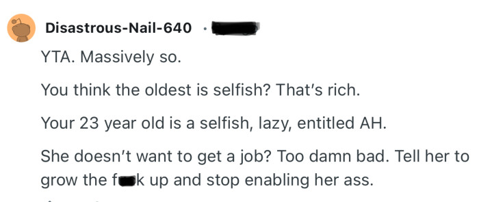 “You think the oldest is selfish? That’s rich.  Your 23 year old is a selfish, lazy, entitled AH.”