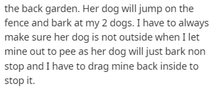 The neighbor's dog will even jump on the fence and bark