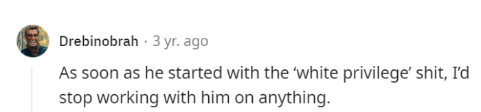When 'white privilege' becomes his argument, it's a signal to halt cooperation on anything.
