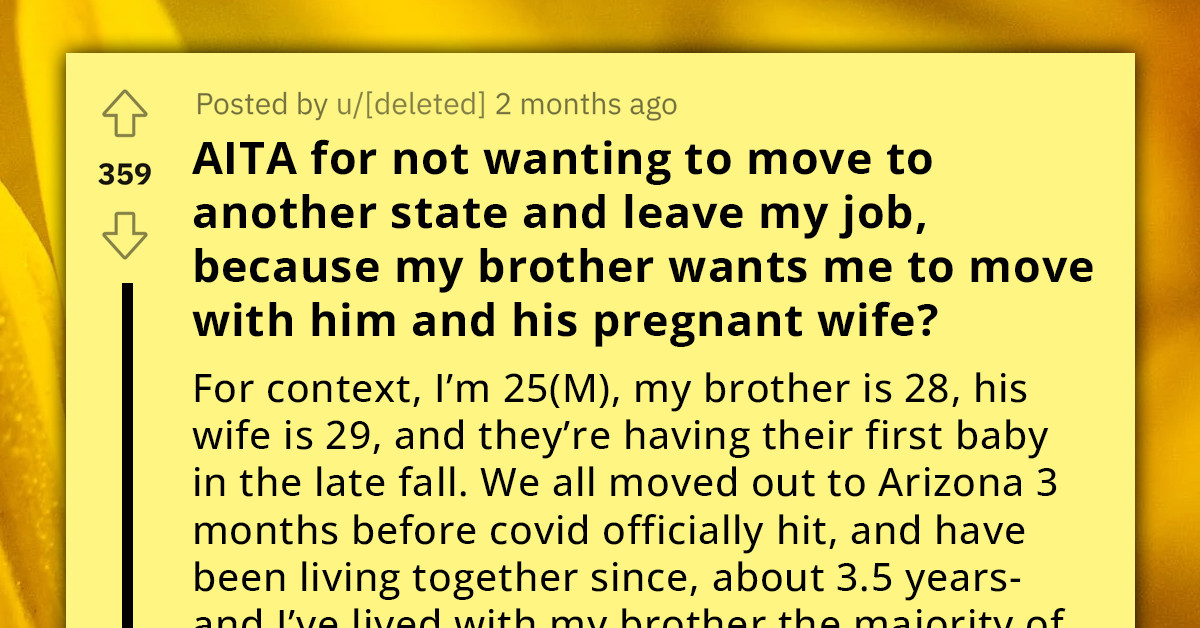 Redditor's Brother Asks Him to Relocate and Move in with Him and His Pregnant Wife; He's Unsure If He Should Leave His Current Life Behind
