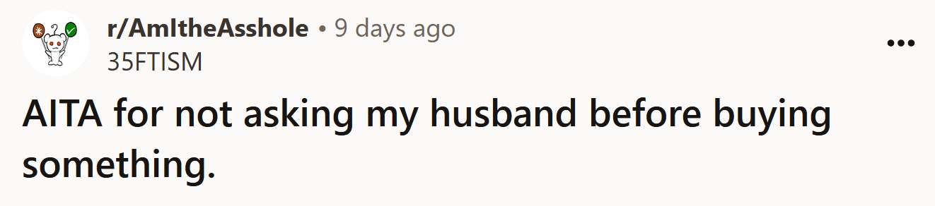 The Redditor asked if she was an a**hole for not asking her husband before buying something.