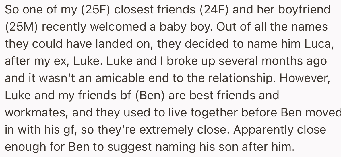 The OP revealed that her closest friend just welcomed a baby boy with her boyfriend. While this is good news, she’s dumbfounded that they named him after her ex.