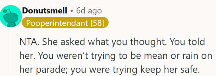 Sometimes honesty feels harsh only because it interrupts someone else’s fantasy. She asked, and she answered.