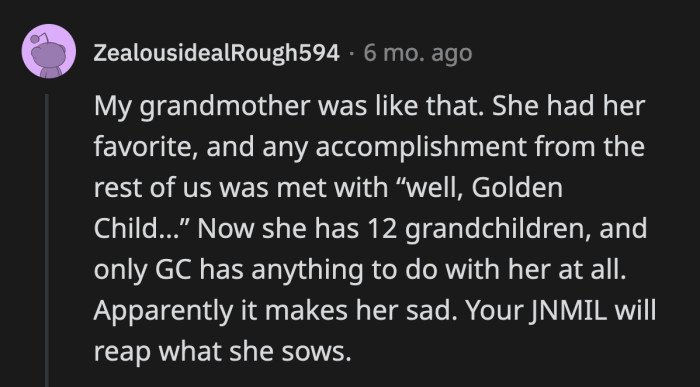 OP's MIL isn't the only one who plays favorites with her children and grandchildren. She might want to rethink that strategy because the future is bleak for someone like her.