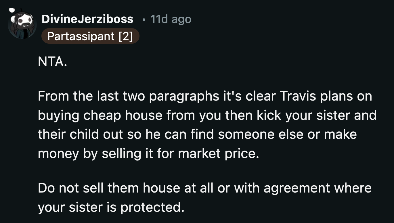 Getting the house in their name is step two of his nefarious plan. Nothing good can come out of it.