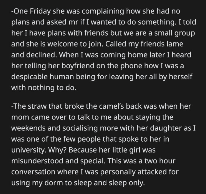 She scolded OP for using the dorm to sleep and shower. She asked her to stay in the dorm room more because OP was one of the few people on campus who tolerated her daughter.