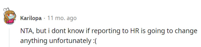 Not the AH, but reporting to HR could be like whispering in a hurricane—might not change much, but worth a shot in the storm.